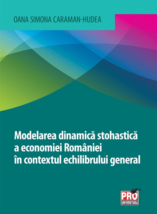 Modelarea dinamica stohastica a economiei Romaniei in contextul echilibrului general - Oana Simona