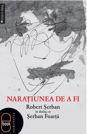 eBook Naratiunea de a fi. Robert Serban in dialog cu Serban Foarta 