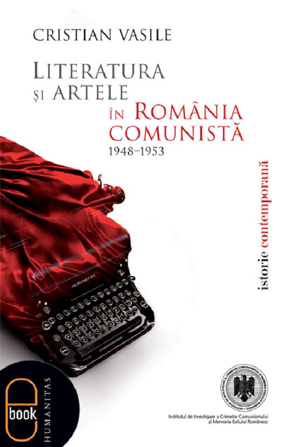 eBook Literatura si artele in Romania comunista 1948-1953 - Cristian Vasile