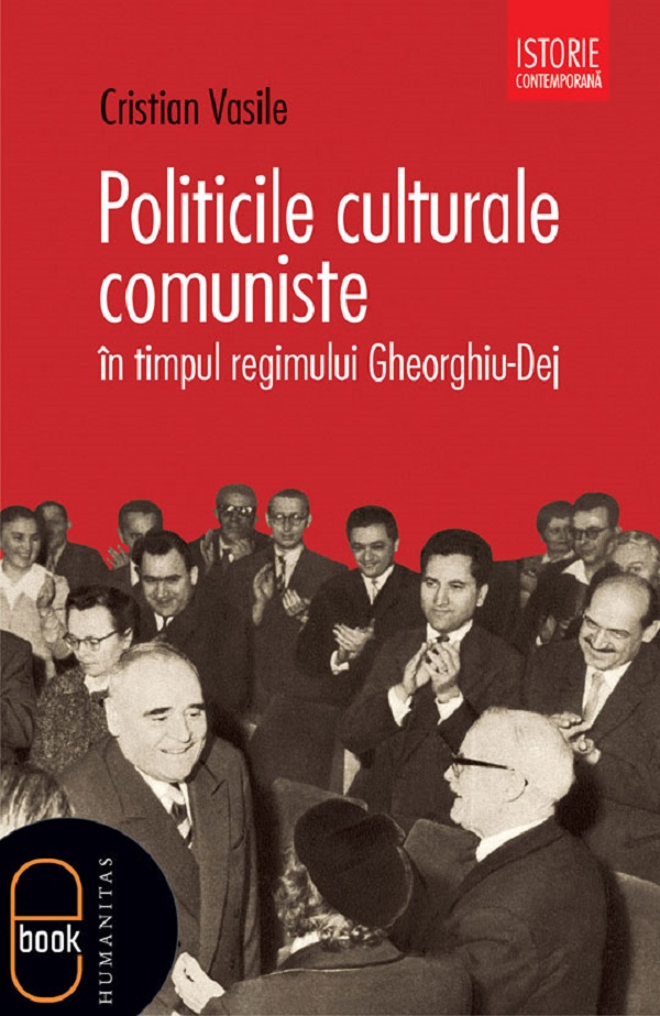eBook Politicile culturale comuniste in timpul regimului Gheorghiu-Dej - Cristian Vasile