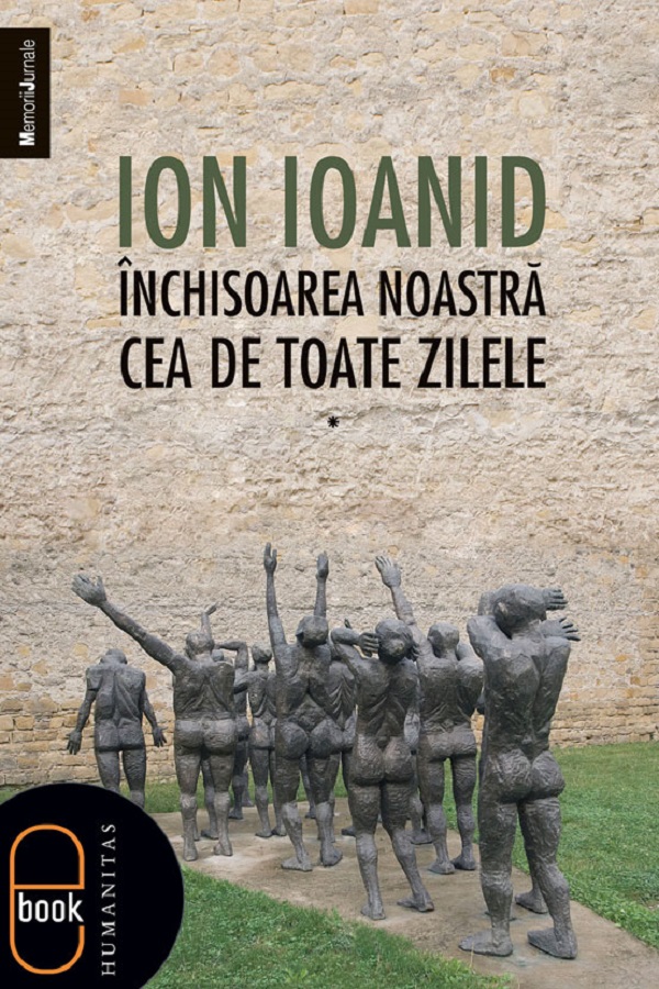 eBook Inchisoarea noastra cea de toate zilele Vol.1 - Ion Ioanid