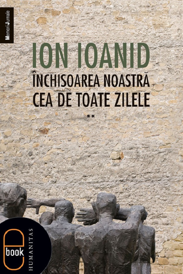 eBook Inchisoarea noastra cea de toate zilele Vol.2 - Ion Ioanid