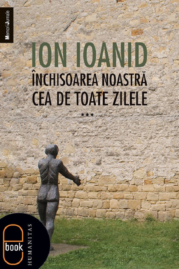eBook Inchisoarea noastra cea de toate zilele Vol.3 - Ion Ioanid