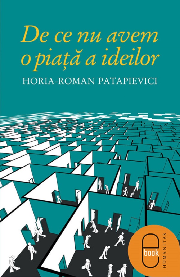 eBook De ce nu avem o piata a ideilor - Horia-Roman Patapievici