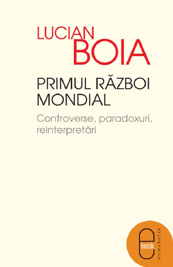 eBook Primul Razboi Mondial. Controverse, paradoxuri, reinterpretari - Lucian Boia