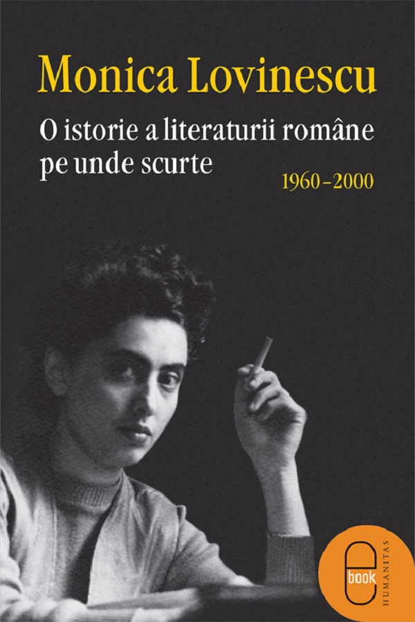 eBook O istorie a literaturii romane pe unde scurte 1960 - 2000 - Monica Lovinescu
