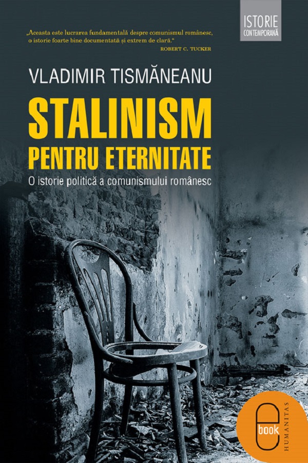 eBook Stalinism pentru eternitate. O istorie politica a comunismului romanesc - Vladimir Tismaneanu