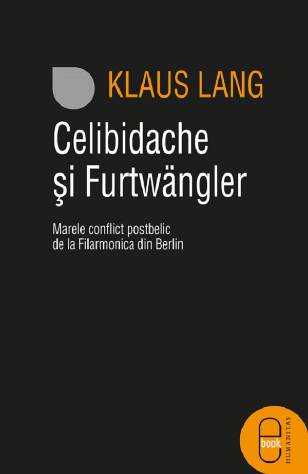eBook Celibidache si Furtwangler: Marele conflict postbelic de la Filarmonica din Berlin - Klaus Lang
