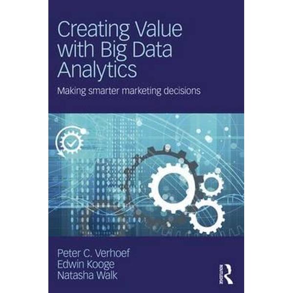 Creating Value with Big Data Analytics
