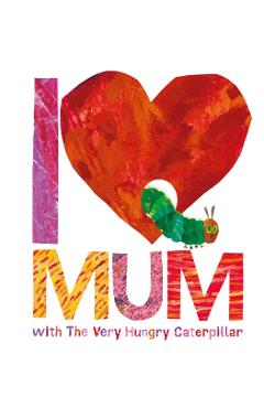 I Love Mum with the Very Hungry Caterpillar