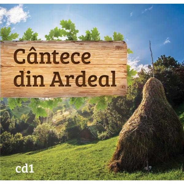 CD Cantece Din Ardeal Volumul 1