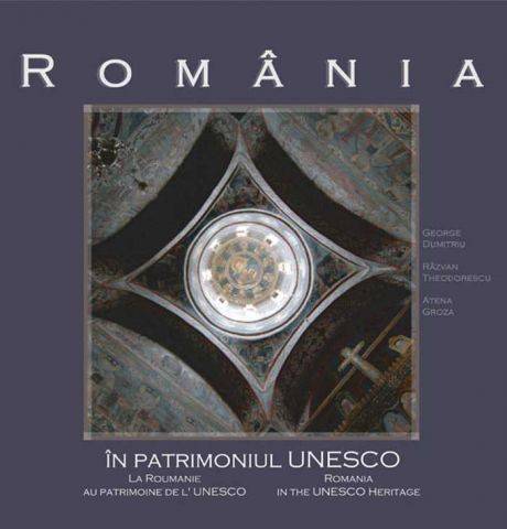 Romania in patrimoniul UNESCO (ro+fr+eng) - George Dumitriu, Razvan Theodorescu, Atena Groza