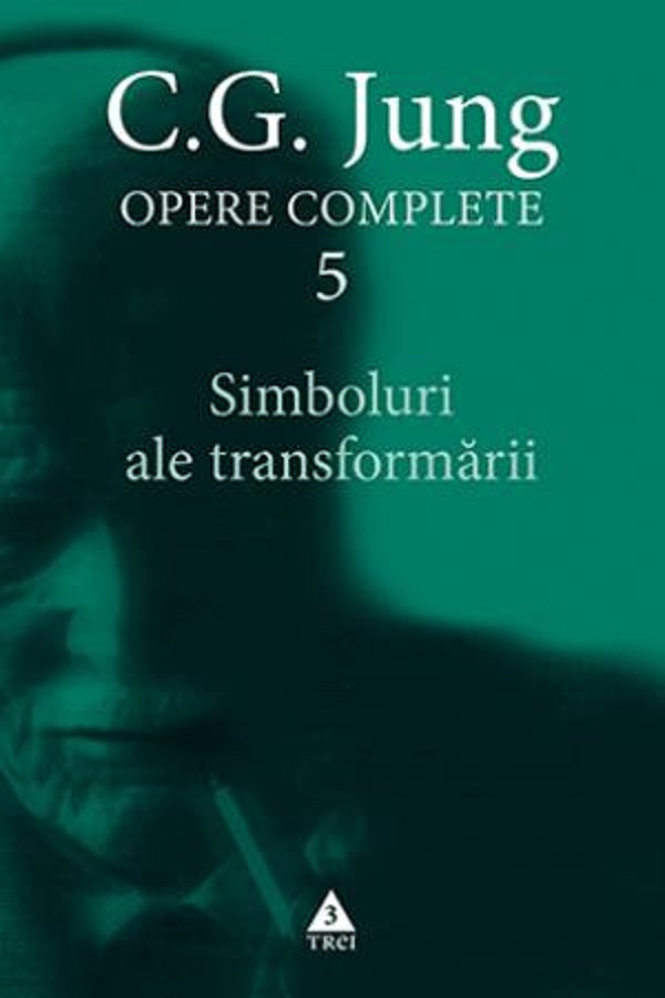 Opere complete 5: Simboluri ale transformarii - C.G. Jung