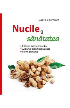 Coperta cărții 'Nucile si sanatatea - Gabriela Schwarz'