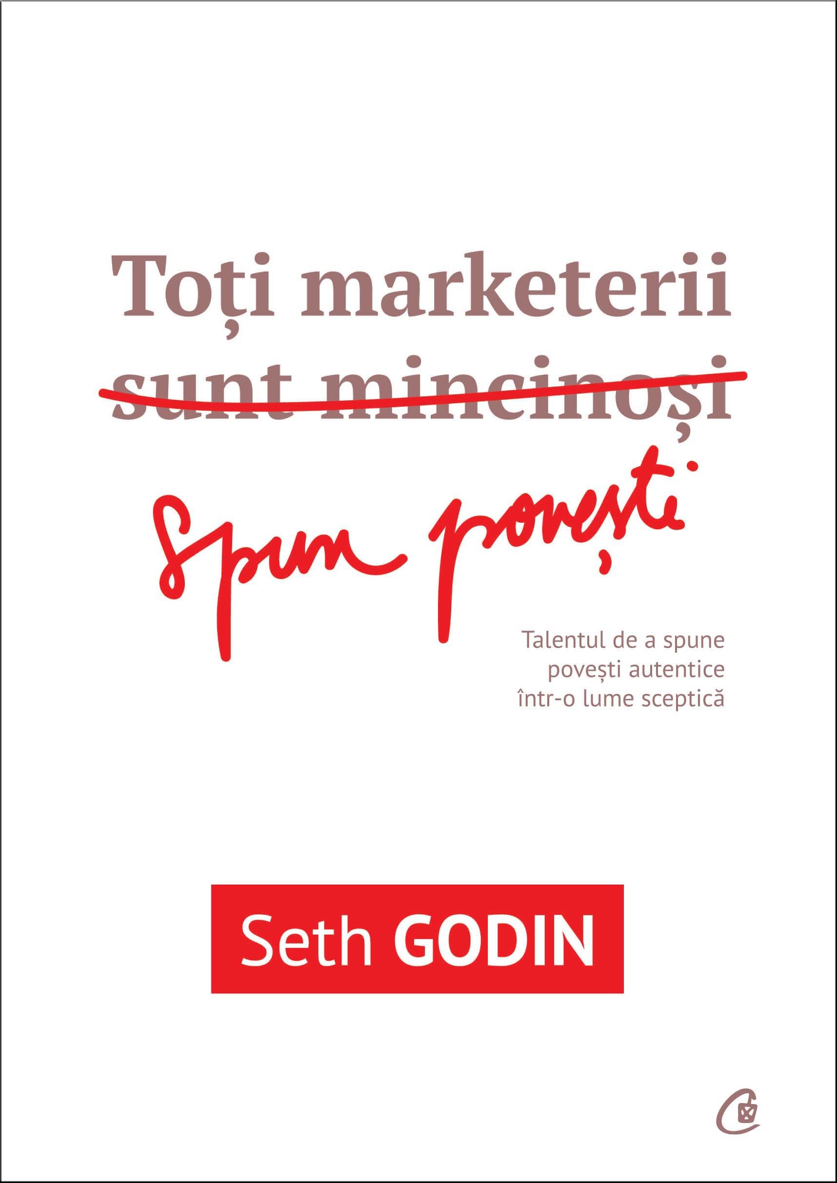 Toti marketerii sunt mincinosi - Seth Godin