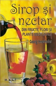 Sirop si nectar din fructe, flori si plante medicinale - Georg Innerhofer