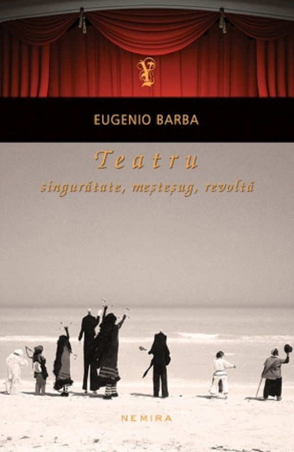 Teatru: singuratate, mestesug, revolta - Eugenio Barba