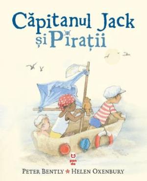 Capitanul Jack si Piratii - Peter Bently, Helen Oxenbury