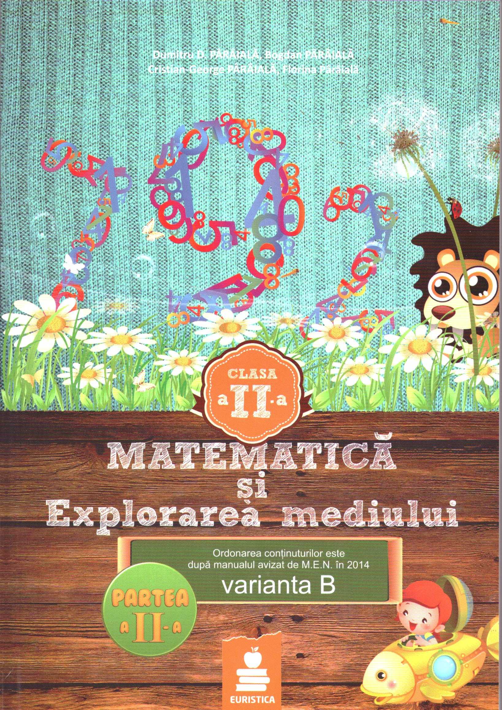Matematica si explorarea mediului  - Clasa 2 - Partea A II-A - Varianta B - Ed.2015  - Dumitru D. Paraiala