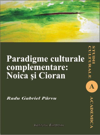 Paradigme culturale complementare: Noica si Cioran - Radu Gabriel Parvu