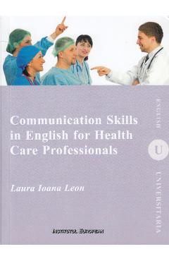 Poza produsului Communication Skills in English for Health Care Professionals - Laura Ioana Leon