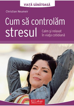 Cum sa controlam stresul - Christian Neumeir
