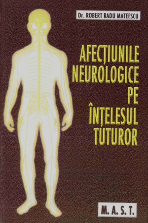 Afectiunile neurologice pe intelesul tuturor - Robert Radu Mateescu