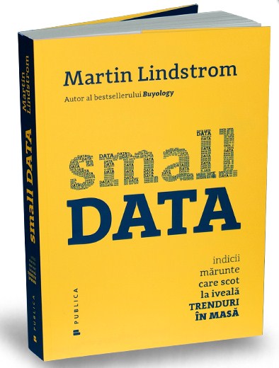 Small data. Indicii marunte care scot la iveala trenduri in masa - Martin Lindstrom