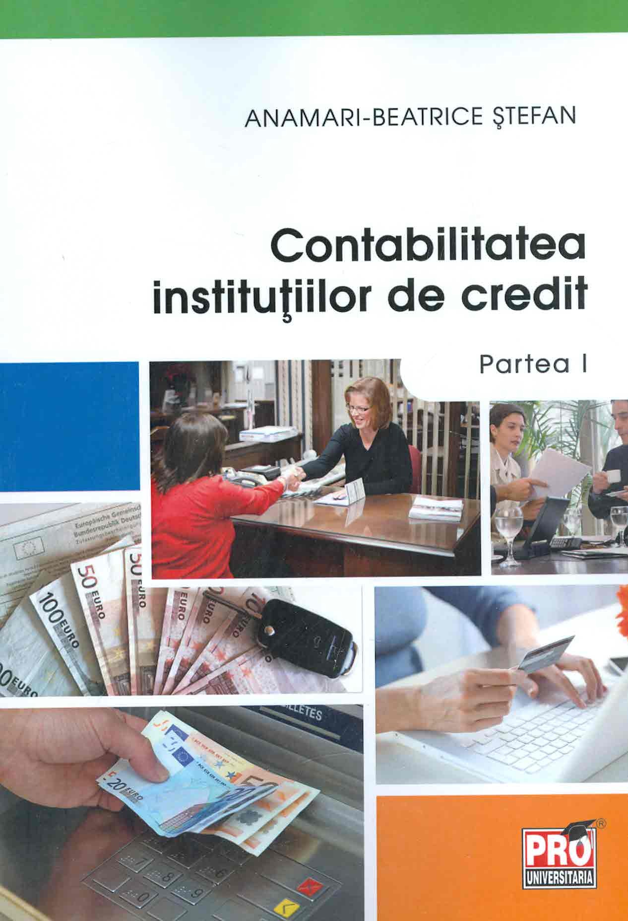 Contabilitatea Institutiilor de credit. Partea I - Anamari-Beatrice Stefan