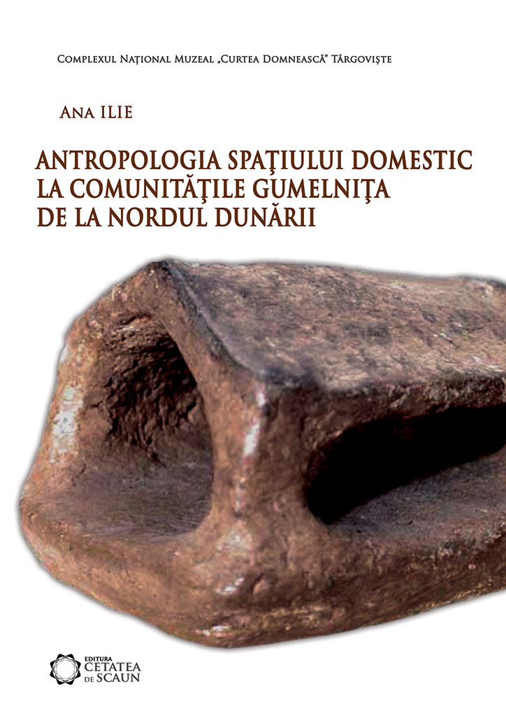 Antropologia spatiului domestic la comunitatile Gumelnita de la Nordul Dunarii - Ana Ilie