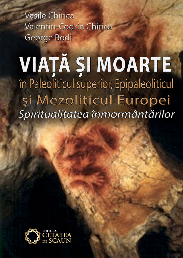 Viata si moarte in Paleoliticul superior, Epipaleoliticul si Mezoliticul Europei - Vasile Chirica