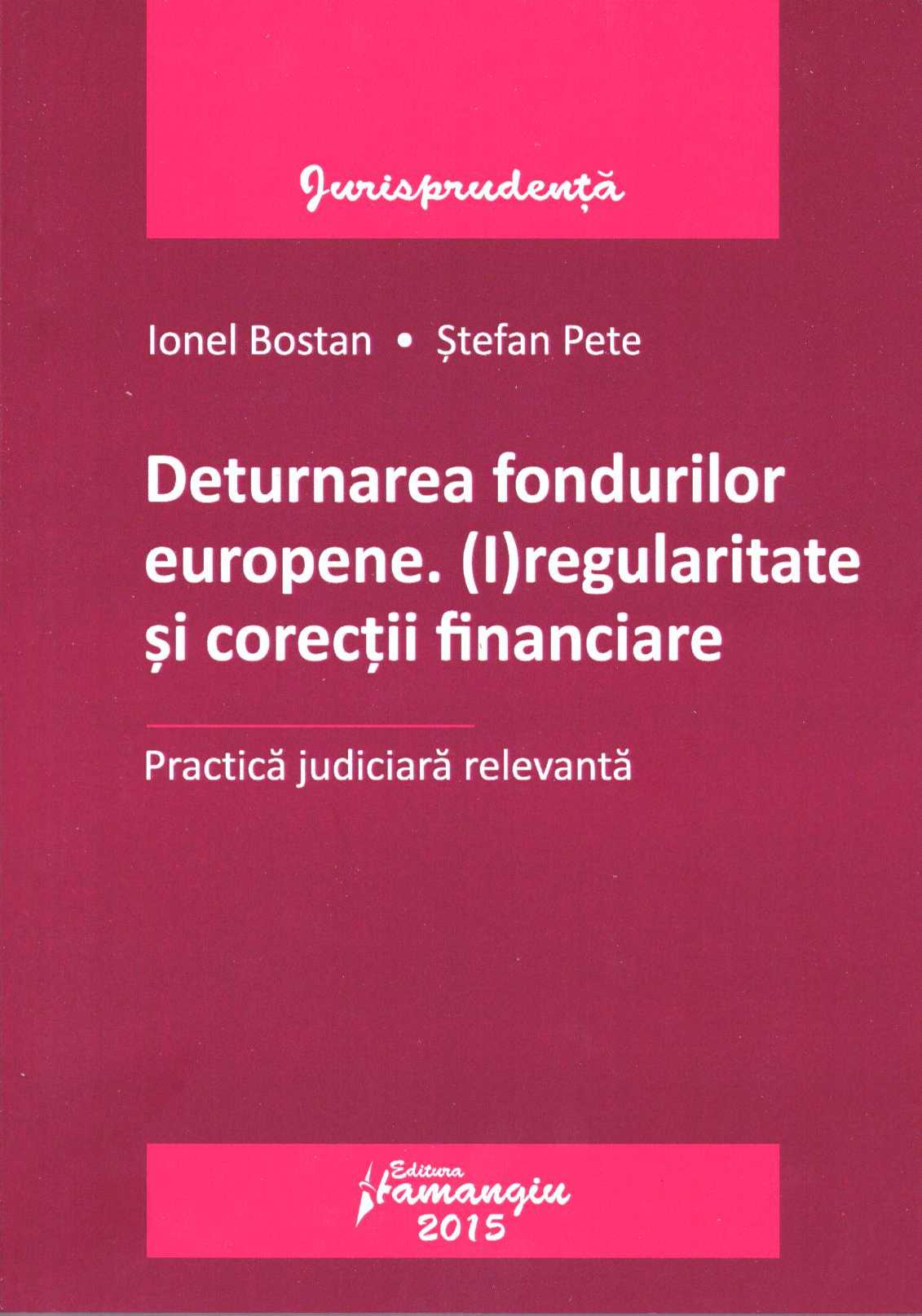 Deturnarea fondurilor europene. Iregularitate si corectii financiare - Ionel Bostan, Stefan Pete