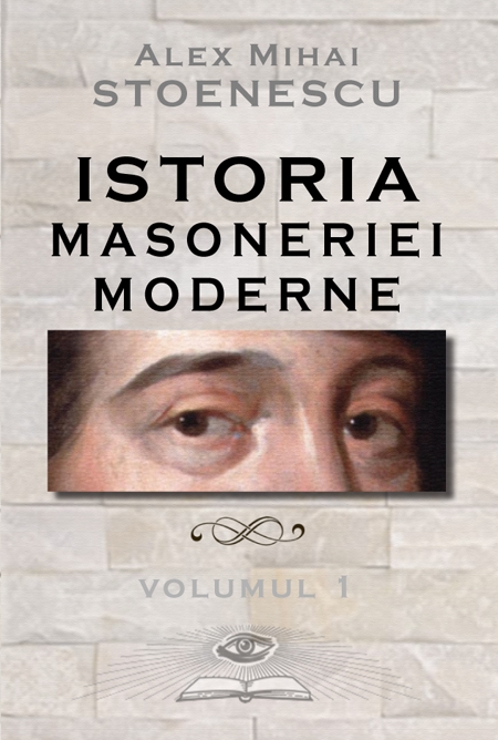 Istoria masoneriei moderne Vol. 1 - Alex Mihai Stoenescu