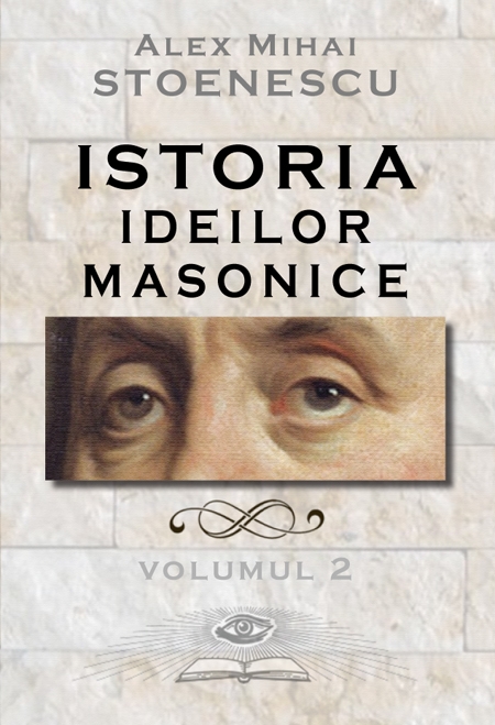 Istoria ideilor masonice Vol. 2 - Alex Mihai Stoenescu