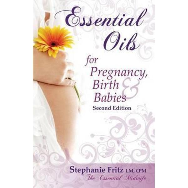 Essential Oils for Pregnancy, Birth & Babies - Stephanie Fritz
