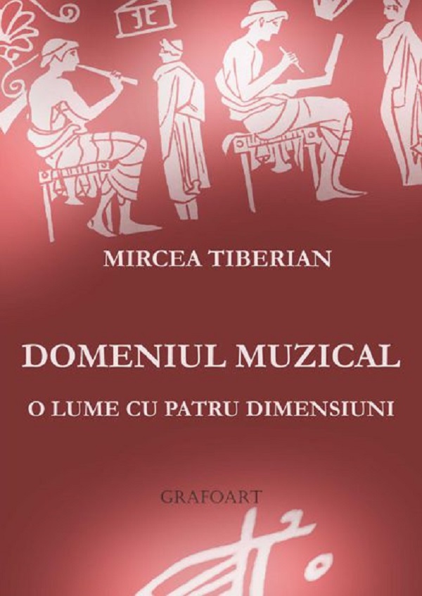 Domeniul muzical, o lume cu patru dimensiuni - Mircea Tiberian