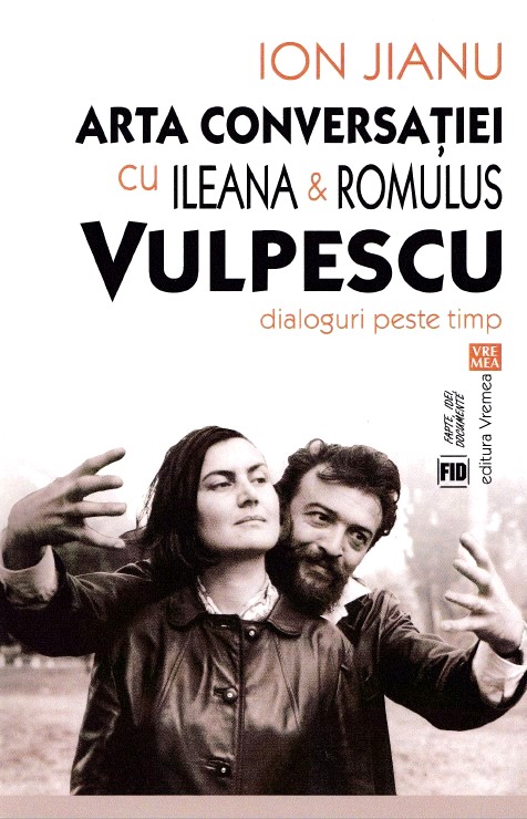 Arta conversatiei cu Ileana si Romulus Vulpescu - Ion Jianu