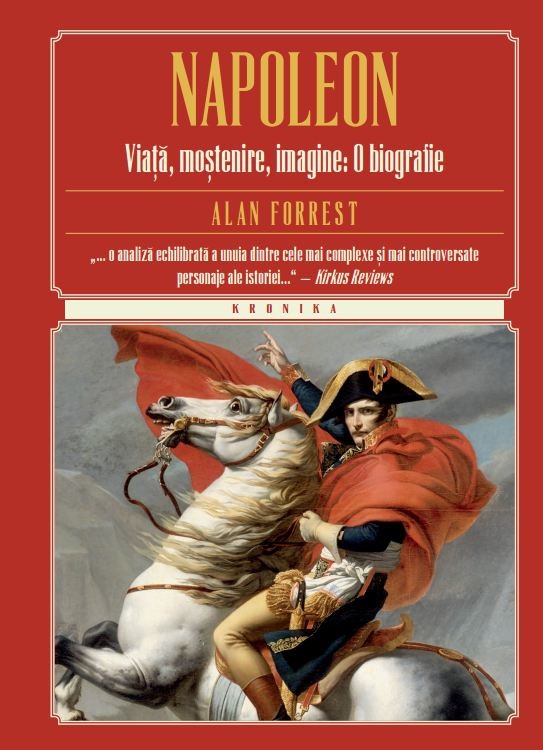 Napoleon. viata, mostenire, imagine: o biografie - Alan Forrest