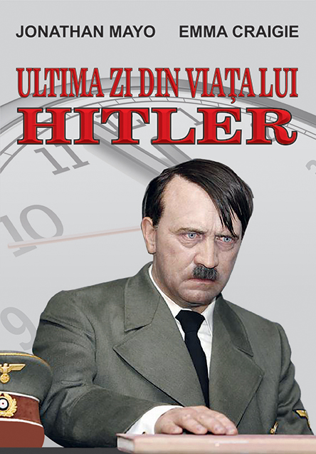 Ultima zi din viata lui Hitler - Jonathan Mayo, Emma Craigie