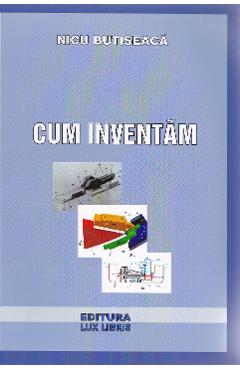 Poza produsului Cum inventam - Nicu Butiseaca