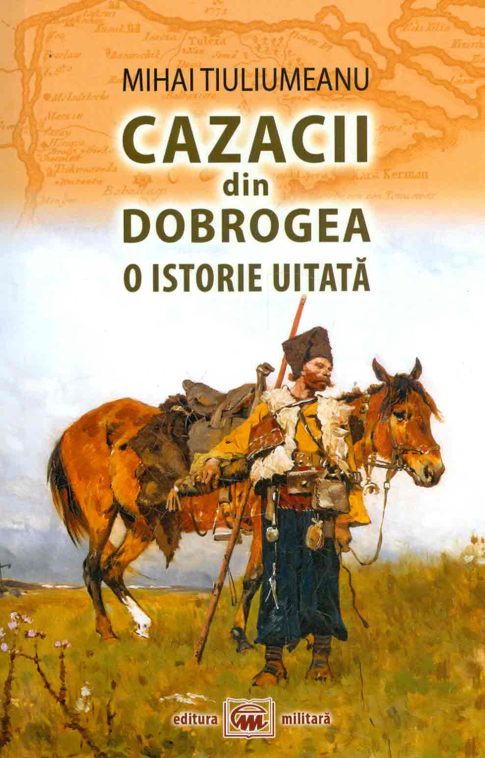 Cazacii din Dobrogea, O istorie uitata - Mihai Tiuliumeanu