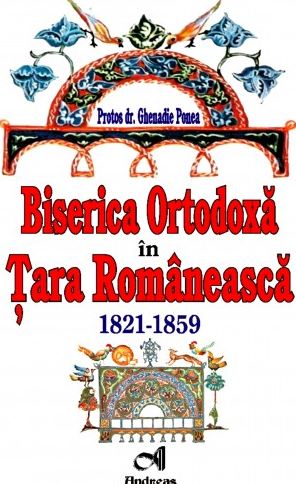 Biserica ortodoxa in Tara Romaneasca. 1821-1859 - Ghenadie Ponea