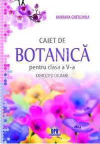 Botanica - clasa 5 - Caiet de botanica: exercitii si culoare - Mariana Gherghina
