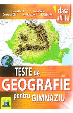 Coperta cărții 'Geografie - clasa 8 - Teste de geografie pentru gimnaziu - Dorina Cheval, Lucian Serban, Constantin Dinca, Viorel'