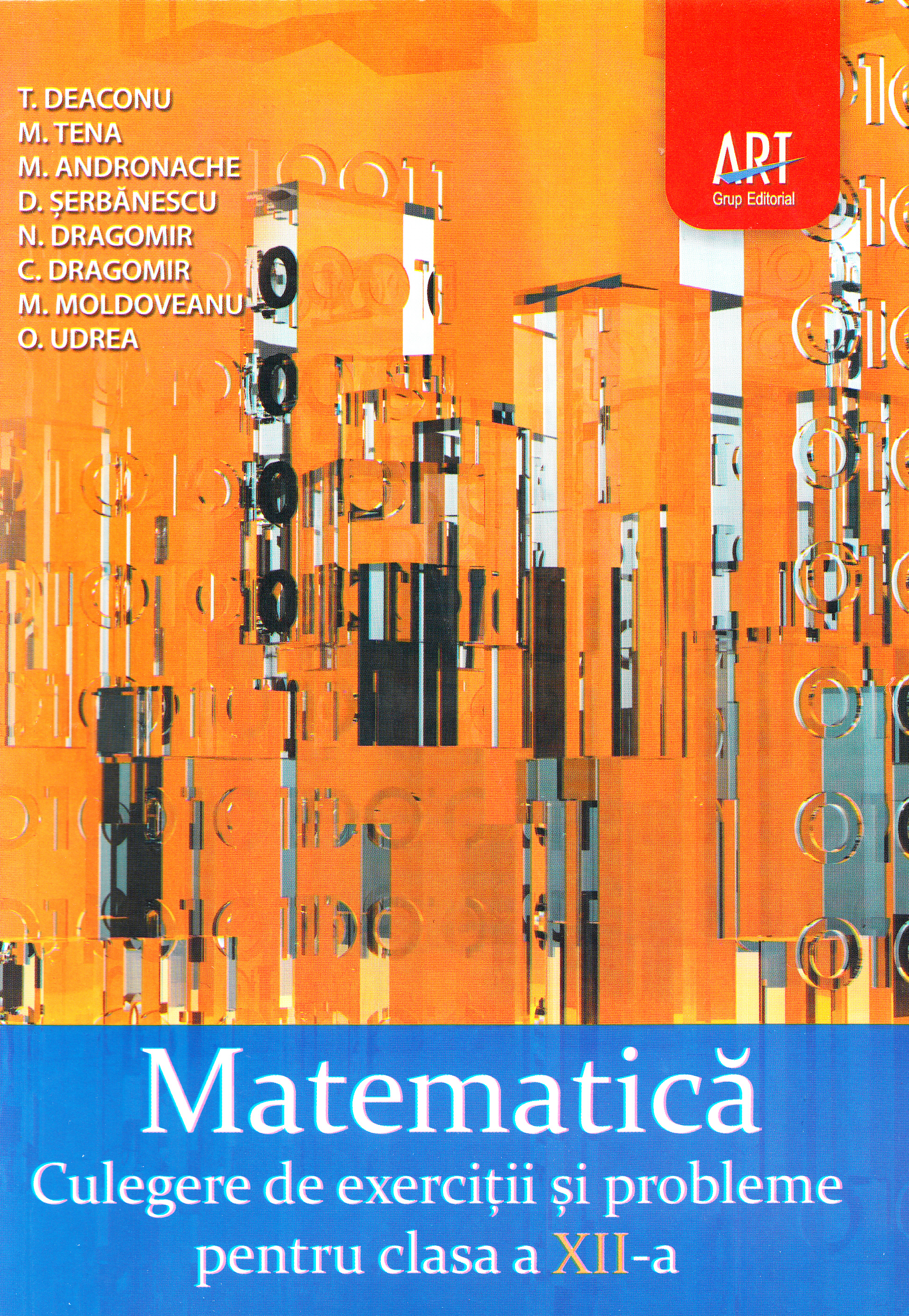 Matematica-  clasa 12 - Culegere de exercitii si probleme - Marcel Tena, Marian Andronache, Dinu Serbanescu