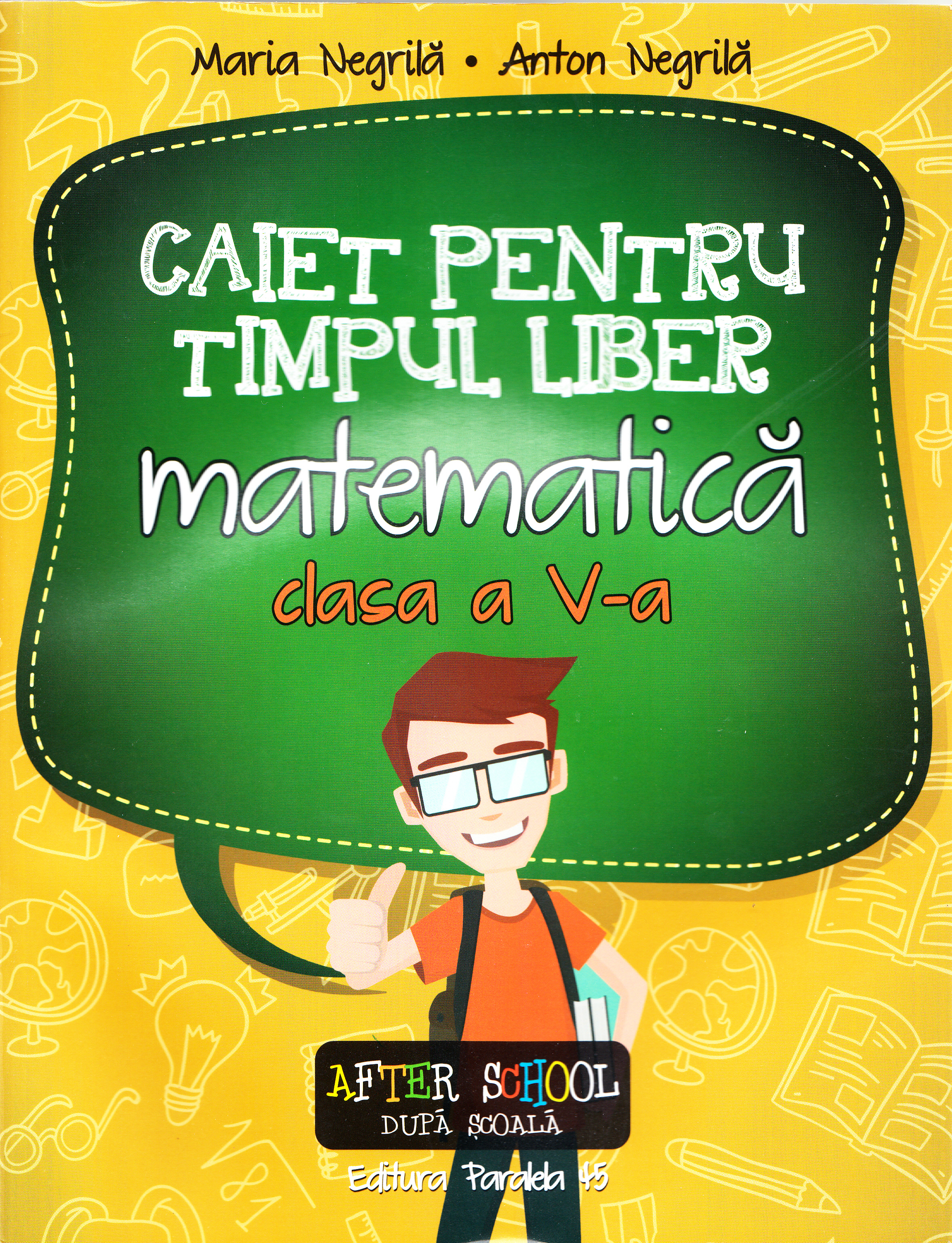 Matematica - clasa 5 - Caiet pentru timpul liber. Matematica - Maria Negrila, Anton Negrila