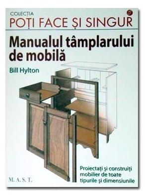 Manualul tamplarului de mobila - Bill Hylton