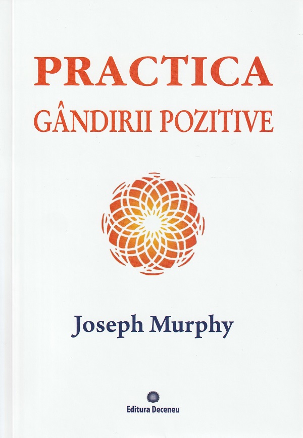 Puterea miraculoasa a mintii tale. Practica gandirii pozitive Vol.5 - Joseph Murphy