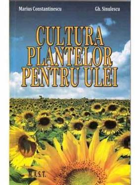 Cultura plantelor pentru ulei - Marius Constantinescu, Gh.Sinulescu