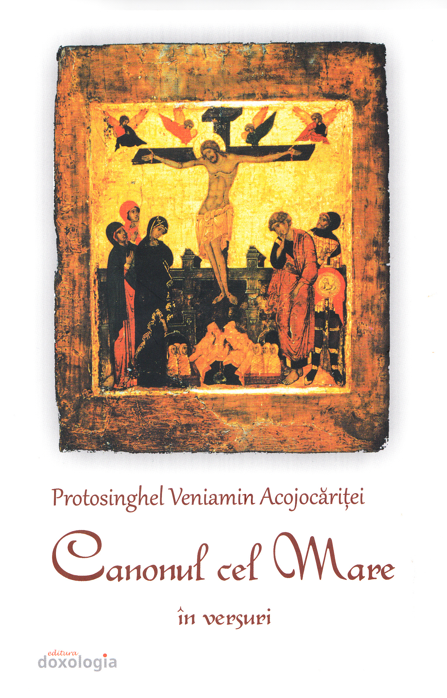 Canonul cel mare in versuri - Protosinghel Veniamin Acojocaritei